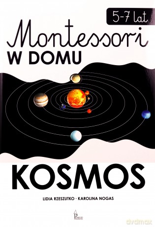 Kosmos. Montessori w domu - Lidia Rzeszutko, Karolina Nogas [KSIĄŻKA]