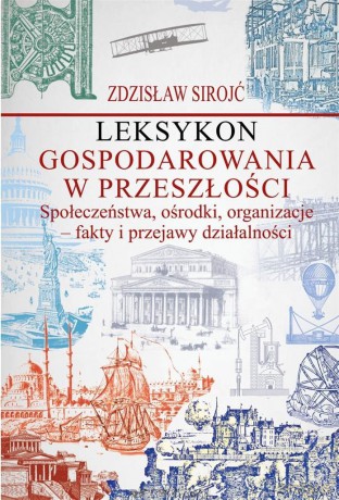 Leksykon gospodarowania w przeszłości - Zdzisław Sirojć [KSIĄŻKA]