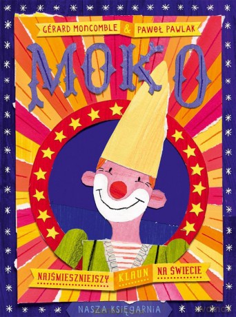 Moko. Najśmieszniejszy klaun na świecie - Grard Moncomble, Paweł Pawlak, Paweł Pawlak [KSIĄŻKA]