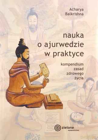 Nauka o ajurwedzie w praktyce - Acharya Balkrishna [KSIĄŻKA]