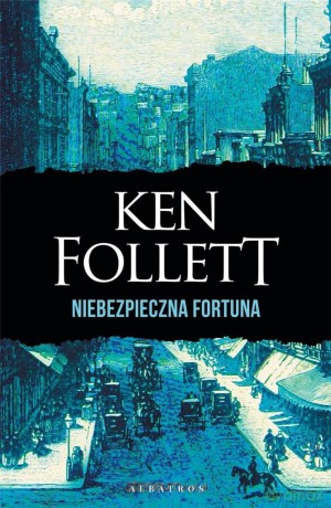 Niebezpieczna fortuna - Ken Follett [KSIĄŻKA]