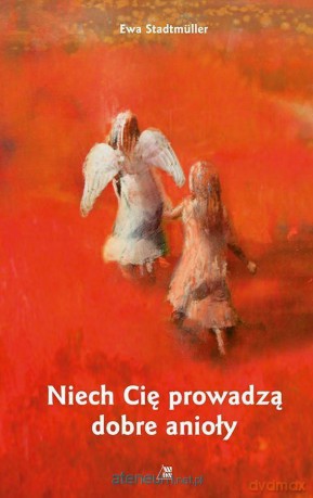 Niech Cię prowadzą dobre anioły - Ewa Stadtmuller [KSIĄŻKA]