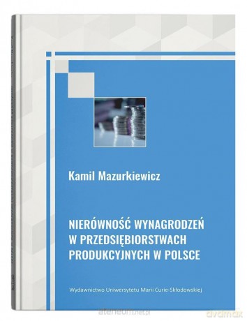 Nierówność wynagrodzeń w przedsiębiorstwach.. - Kamil Mazurkiewicz [KSIĄŻKA]