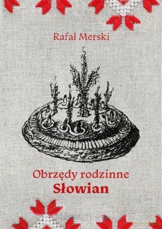 Obrzędy rodzinne Słowian - Rafał Merski [KSIĄŻKA]