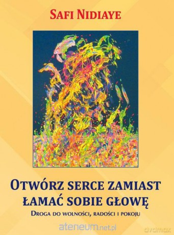 Otwórz serce zamiast łamać sobie głowę - Safi Nidiaye [KSIĄŻKA]