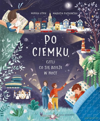 Po ciemku, czyli co się dzieje w nocy - Monika Utnik-Strugała [KSIĄŻKA]