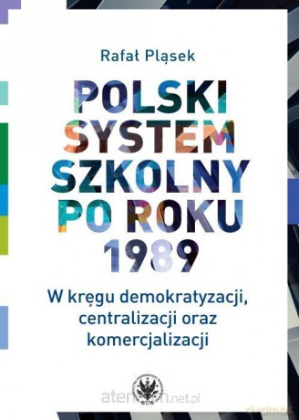 Polski system szkolny po roku 1989 - Pląsek Rafał [KSIĄŻKA]