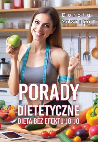 Porady dietetyczne. Dieta bez efektu jo-jo - Dorota Sawicka [KSIĄŻKA]