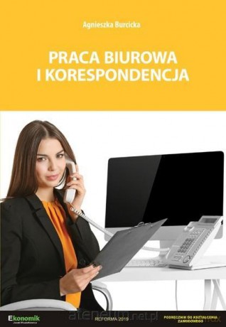 Praca biurowa i korespondencja - podręcznik - Agnieszka Burcicka [KSIĄŻKA]