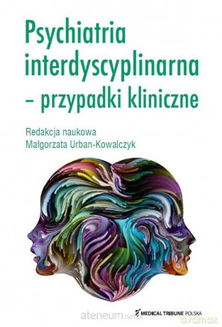 Psychiatria interdyscyplinarna Przypadki kliniczne - Małgorzata Urban-Kowalczyk [KSIĄŻKA]