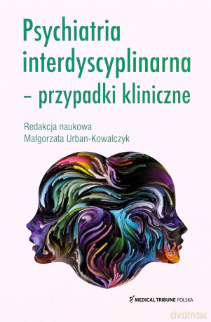 Psychiatria interdyscyplinarna Przypadki kliniczne - Małgorzata Urban-Kowalczyk [KSIĄŻKA]