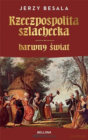 Rzeczpospolita szlachecka. Barwny świat - Jerzy Besala [KSIĄŻKA]