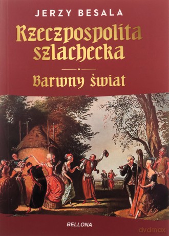 Rzeczpospolita szlachecka. Barwny świat - Jerzy Besala [KSIĄŻKA]