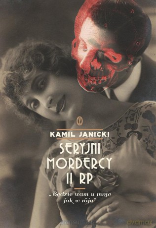 Seryjni mordercy II RP. Będzie wam u mnie jak.. - Kamil Janicki [KSIĄŻKA]