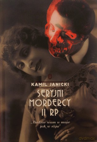 Seryjni mordercy II RP. Będzie wam u mnie jak.. - Kamil Janicki [KSIĄŻKA]