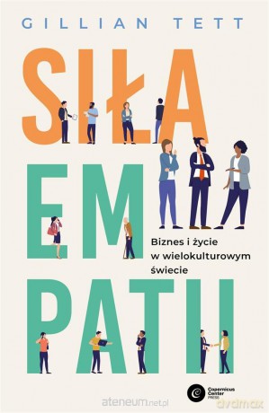 Siła empatii. Biznes i życie w wielokulturowym świecie - Gillian Tett, Paweł Szadkowski [KSIĄŻKA]