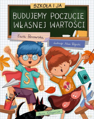 Szkoła i ja. Budujemy poczucie własnej wartości - Ewa Borowska [KSIĄŻKA]