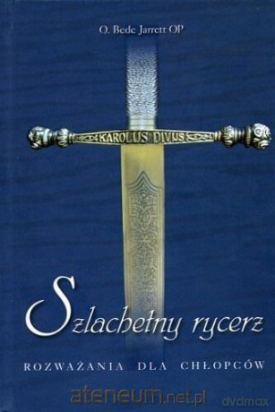 Szlachetny rycerz. Rozważania dla chłopców - Bede Jarrett OP [KSIĄŻKA]