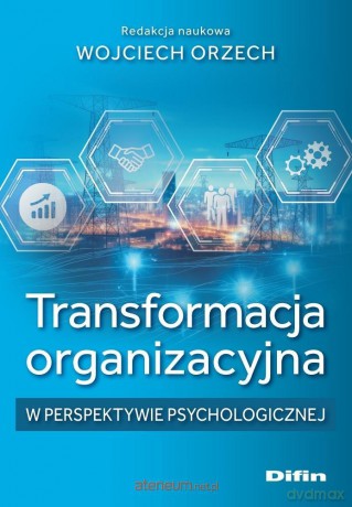 Transformacja organizacyjna w perspektywie - Wojciech Orzech redakcja naukowa [KSIĄŻKA]