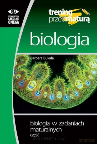 Trening przed maturą - Biologia cz.1 - Barbara Bukała [KSIĄŻKA]