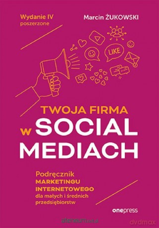Twoja firma w social mediach - Marcin Żukowski [KSIĄŻKA]