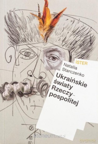 Ukraińskie światy Rzeczypospolitej - Natalia Starczenko [KSIĄŻKA]