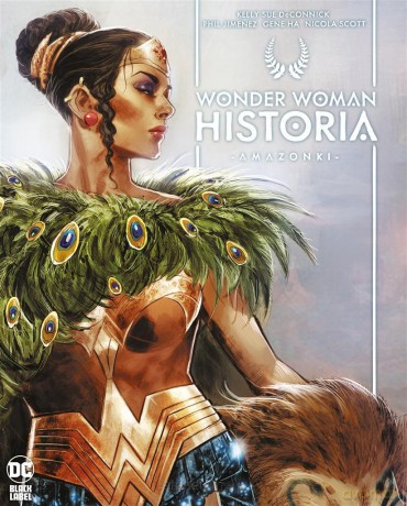 Wonder Woman. Historia: Amazonki - Kelly Sue Deconnick, Phil Jimenez, Gene Ha, Nicola Scott, Jacek Żuławnik [KOMIKS]