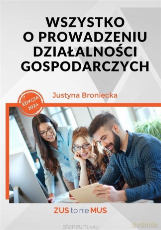 Wszystko o prowadzeniu działalności gospodarczych - Justyna Broniecka [KSIĄŻKA]