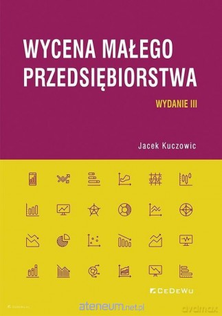 Wycena małego przedsiębiorstwa - Jacek Kuczowic [KSIĄŻKA]