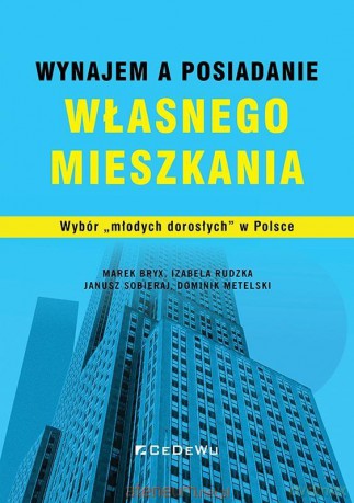 Wynajem a posiadanie własnego mieszkania - Marek Bryx, Izabela Rudzka, Janusz Sobieraj, Dominik Metelski [KSIĄŻKA]