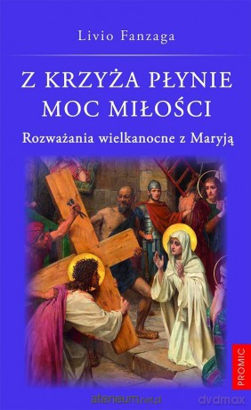 Z krzyża płynie moc miłości - Livio Fanzaga [KSIĄŻKA]
