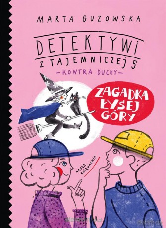 Zagadka Łysej Góry. Detektywi z Tajemniczej 5 - Marta Guzowska [KSIĄŻKA]