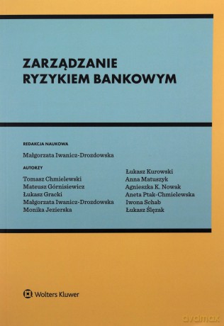 Zarządzanie ryzykiem bankowym - Małgorzata Iwanicz-Drozdowska red.naukowa [KSIĄŻKA]