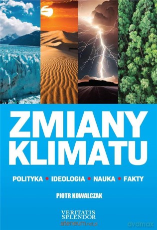 Zmiany klimatu. Polityka, ideologia, nauka, fakty - Piotr Kowalczak [KSIĄŻKA]