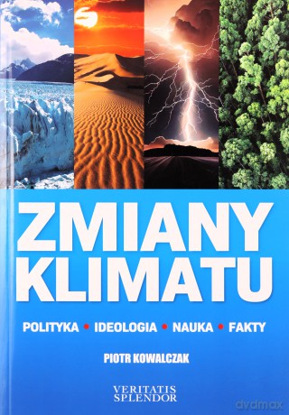Zmiany klimatu. Polityka, ideologia, nauka, fakty - Piotr Kowalczak [KSIĄŻKA]