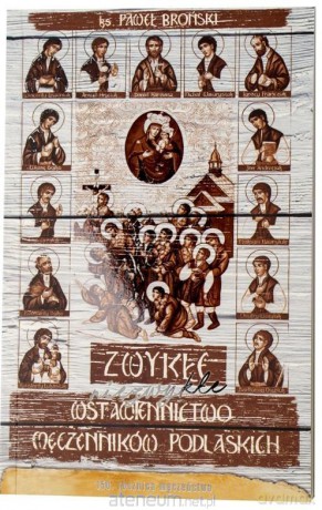 Zwykłe niezwykłe wstawiennictwo męczenników podlaskich - Paweł Broński [KSIĄŻKA]