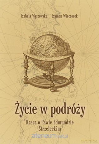 Życie w podróży. Rzecz o Pawle Edmundzie - Izabela Wyszowska, Szymon Wieczorek [KSIĄŻKA]