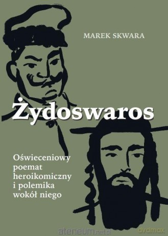 Żydoswaros. Oświeceniowy poemat heroikomiczny - Marek Skwara [KSIĄŻKA]