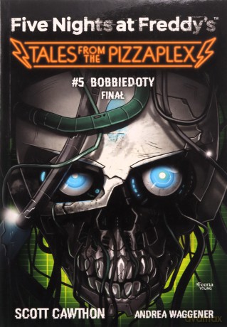 Bobbiedoty. Finał. Tales from the Pizzaplex. Five Nights at Freddy's (Tom 5) - Scott Cawthon [KSIĄŻKA]