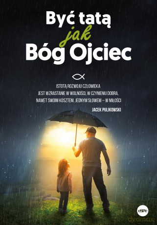 Być tatą jak Bóg Ojciec [KSIĄŻKA]