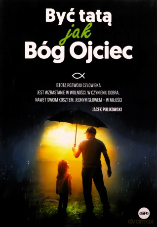 Być tatą jak Bóg Ojciec [KSIĄŻKA]