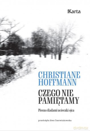 Czego nie pamiętamy. Pieszo śladami ucieczki ojca - Christiane Hoffmann [KSIĄŻKA]