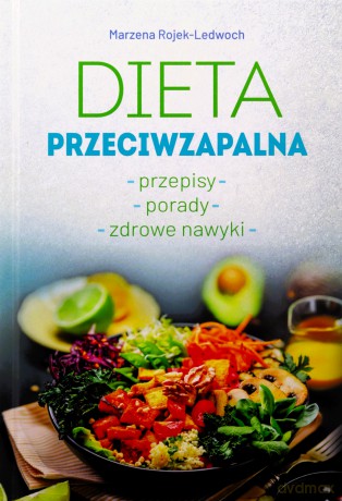 Dieta przeciwzapalna. Przepisy. Porady. Zdrowe nawyki - Marzena Rojek-Ledwoch [KSIĄŻKA]