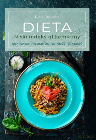 Dieta. Niski indeks glikemiczny. Cukrzyca, insulinooporność, otyłość - Daria Pociecha [KSIĄŻKA]