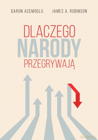 Dlaczego narody przegrywają - Daron Acemoglu, James A. Robinson [KSIĄŻKA]