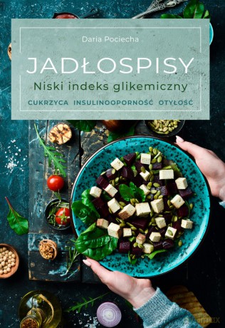Jadłospisy. Niski indeks glikemiczny. Cukrzyca, insulinooporność, otyłość - Daria Pociecha [KSIĄŻKA]
