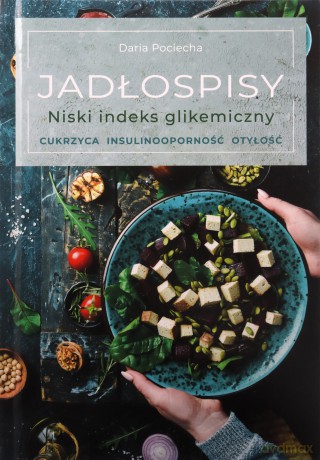 Jadłospisy. Niski indeks glikemiczny. Cukrzyca, insulinooporność, otyłość - Daria Pociecha [KSIĄŻKA]