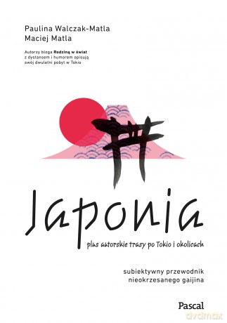 Japonia. Subiektywny przewodnik nieokrzesanego gaijina po meandrach zaskakującej rzeczywistości - Paulina Walczak-Matla, Maciej Matla [KSIĄŻKA]