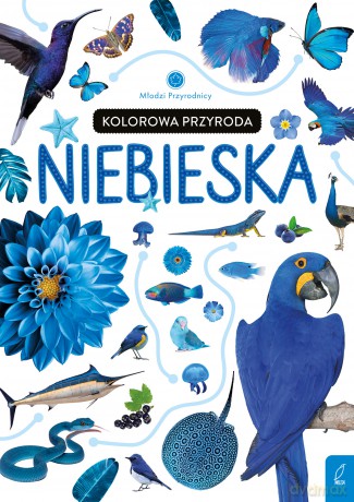 Kolorowa przyroda. Niebieska. Młodzi przyrodnicy - Patrycja Zarawska [KSIĄŻKA]