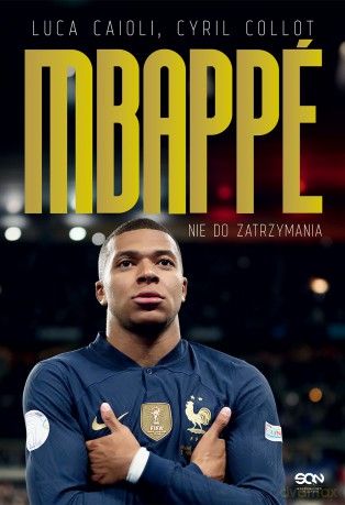 Kylian Mbappe. Nie do zatrzymania - Luca Caioli, Cyril Collot [KSIĄŻKA]